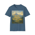 Love Somebody that you don't Like Unisex Mountain T Shirt